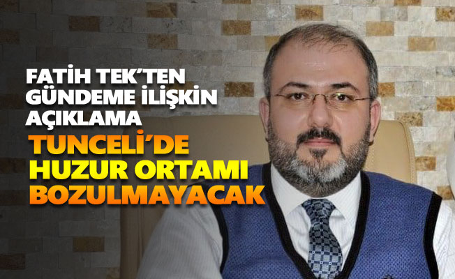 "Tunceli'de huzur ortamı bozulmayacak"