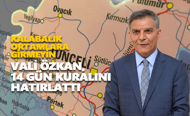 Vali Özkan, 14 gün kuralını hatırlattı
