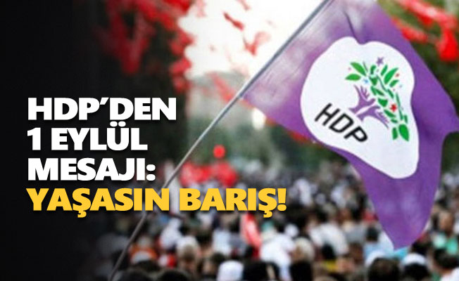 HDP’den 1 Eylül mesajı: Yaşasın barış!