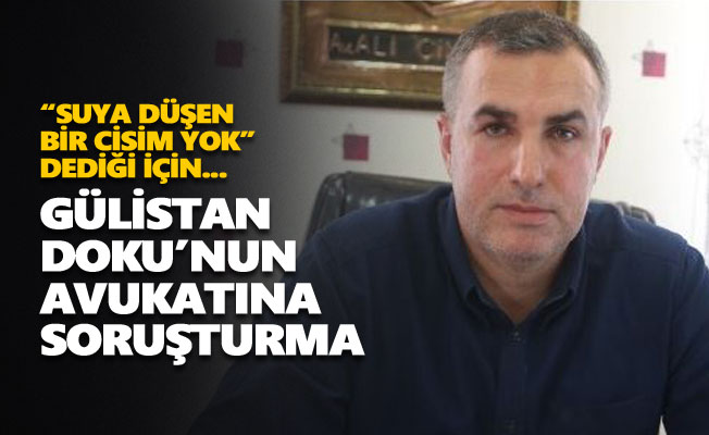 Gülistan Doku’nun avukatına soruşturma açıldı