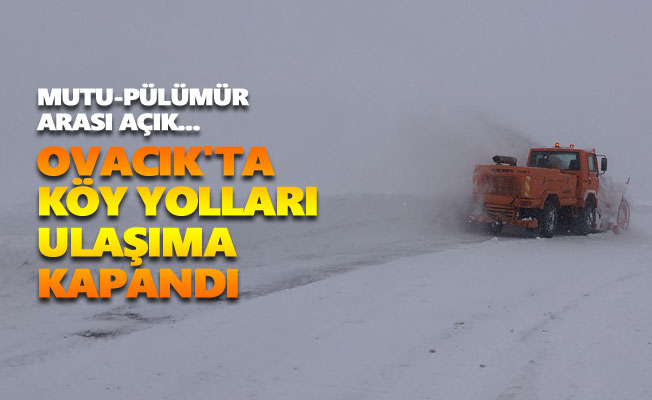 Ovacık'ta köy yolları ulaşıma kapandı