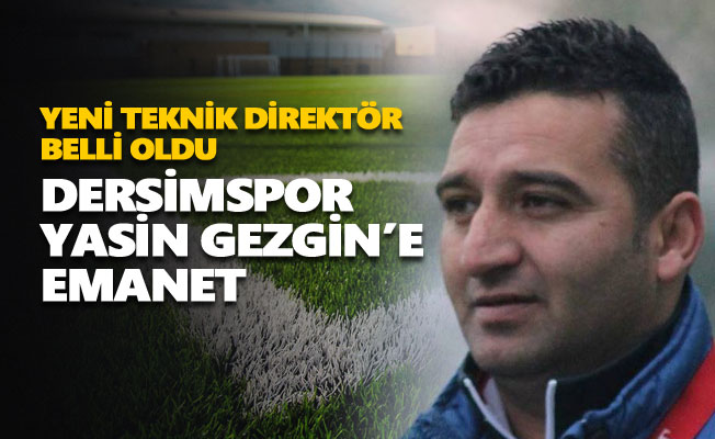 Dersimspor’un yeni teknik direktörü Yasin Gezgin oldu