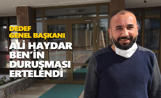 Ali Haydar Ben’in duruşması ertelendi