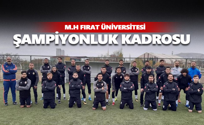 M.H Fırat Üniversitesi kadrosunu şampiyonluğa göre kurdu