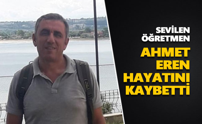 Ahmet Eren hayatını kaybetti