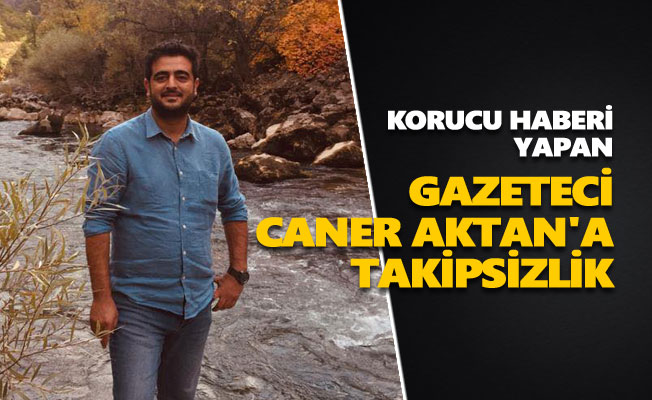 Korucu haberi yapan gazeteci Caner Aktan'a takipsizlik