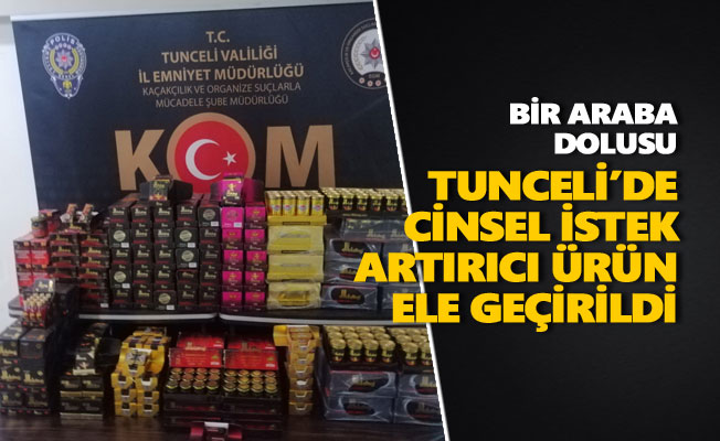 Tunceli'de bir araba dolusu "cinsel istek artırıcı ürün" ele geçirildi