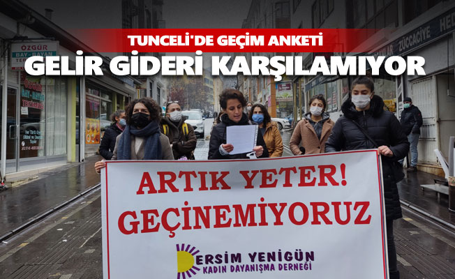 Tunceli'de geçim anketi: Gelir gideri karşılamıyor