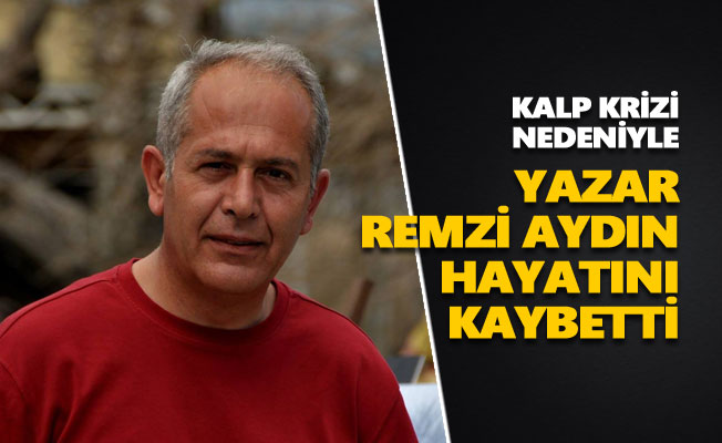 Yazar Remzi Aydın hayatını kaybetti
