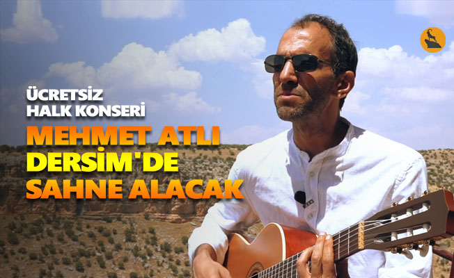 Mehmet Atlı, Dersim'de sahne alacak