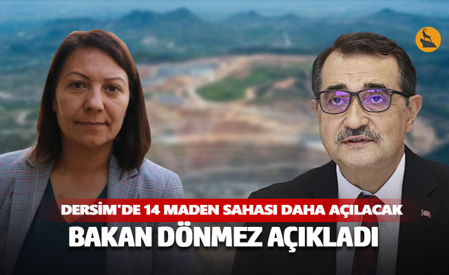 Bakan açıkladı, Dersim'de 14 maden sahası daha açılacak