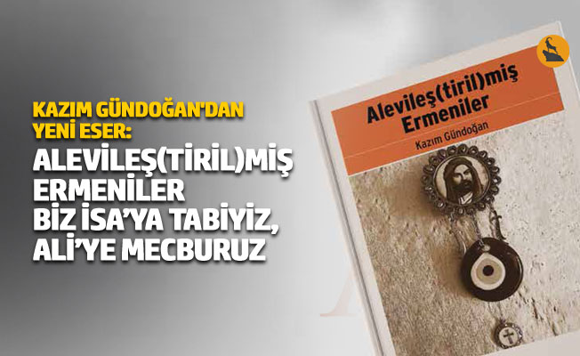 Kazım Gündoğan'dan yeni eser: “Alevileş(tiril)miş Ermeniler"