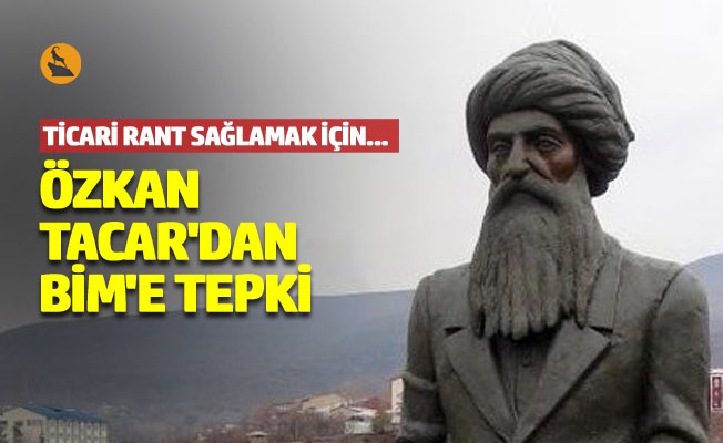 DEDEF Genel Başkanı Özkan Tacar'dan BİM'e tepki