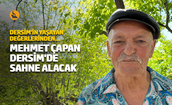 Mehmet Çapan Dersim'de sahne alacak