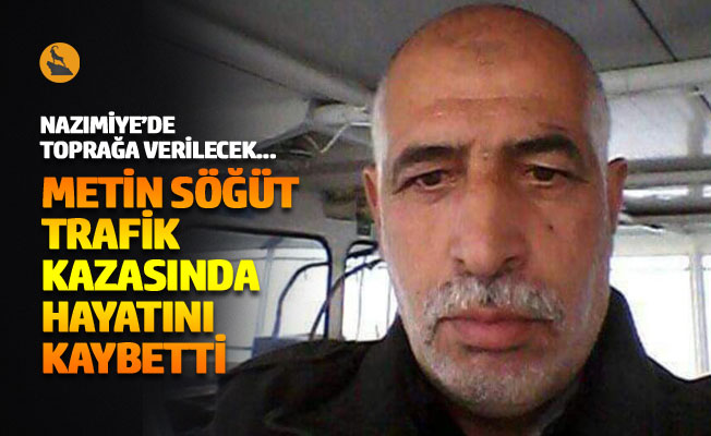 Metin Söğüt trafik kazasında hayatını kaybetti