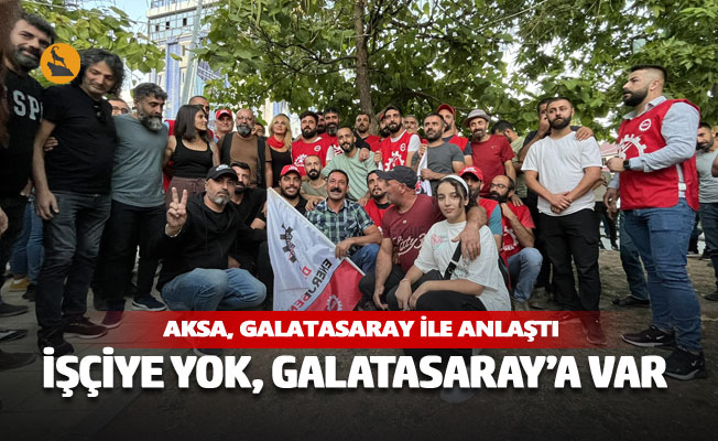 İşçiye gelince yok ama Galatasaray'a var!