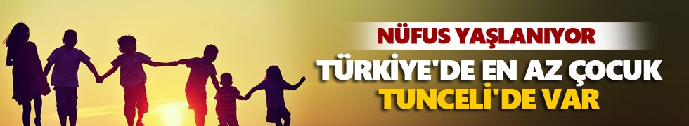 Türkiye'de en az çocuk Tunceli'de var