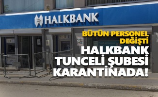 Halkbank Tunceli Şubesi karantinada!