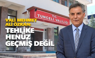 Vali Özkan: "Tehlike geçmiş değil"