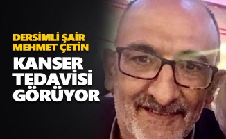 Şair Mehmet Çetin kanser tedavisi görüyor