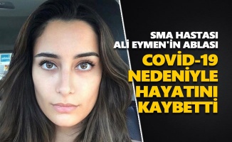 SMA hastası Ali Eymen'in ablası Covid-19 nedeniyle hayatını kaybetti
