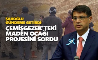 CHP’li Şaroğlu, Çemişgezek’teki maden ocağı projesini sordu