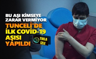 Tunceli'de ilk Covid-19 aşısı yapıldı