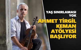 Ahmet Tirgil Keman Atölyesi başlıyor