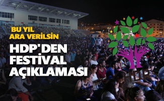 HDP'den festival açıklaması: Bu yıl ara verilsin