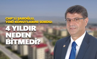 CHP’li Şaroğlu, TOKİ Konutlarını Sordu: 4 yıldır neden tamamlanmadı?