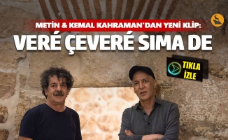 Metin & Kemal Kahraman'dan yeni klip: Veré Çeveré Sıma de