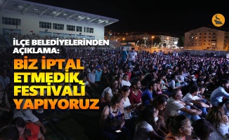 İlçe belediyelerinden açıklama: Biz iptal etmedik, festivali yapıyoruz