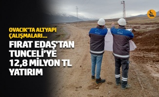 Fırat EDAŞ'tan Tunceli’ye 12,8 milyon TL yatırım