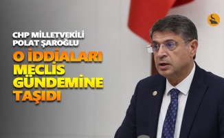 Polat Şaroğlu o iddiaları Meclis gündemine taşıdı