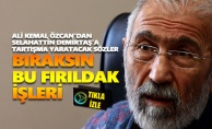 Ali Kemal Özcan#039;dan Selahattin Demirtaş#039;a: quot;Bıraksın bu fırıldak işleriquot;