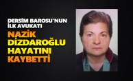 Dersim Barosu'nun ilk avukatı Nazik Dizdaroğlu hayatını kaybetti