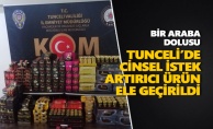 Tunceli'de bir araba dolusu "cinsel istek artırıcı ürün" ele geçirildi